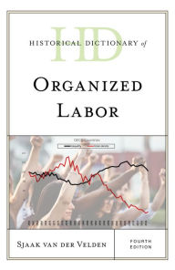 Title: Historical Dictionary of Organized Labor, Author: Sjaak van der Velden