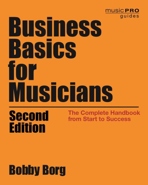 Business Basics for Musicians: The Complete Handbook from Start to Success