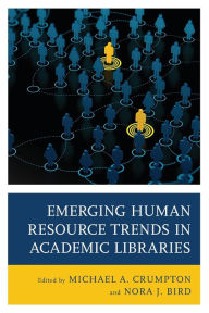 Title: Emerging Human Resource Trends in Academic Libraries, Author: Michael  A. Crumpton