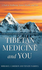 Title: Tibetan Medicine and You: A Path to Wellbeing, Better Health, and Joy, Author: Miriam E. Cameron