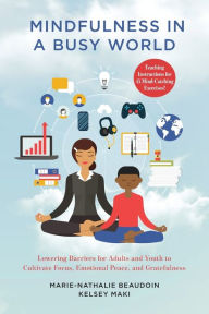 Title: Mindfulness in a Busy World: Lowering Barriers for Adults and Youth to Cultivate Focus, Emotional Peace, and Gratefulness, Author: Marie-Nathalie Beaudoin PhD; co-editor of Collaborative Therapies and Neurobiology: Evolving Practi