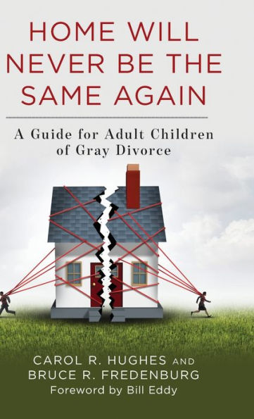 Home Will Never Be the Same Again: A Guide for Adult Children of Gray Divorce