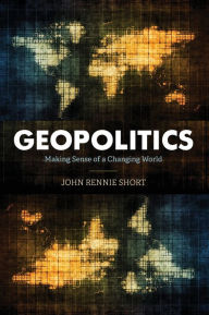 Title: Geopolitics: Making Sense of a Changing World, Author: John Rennie Short