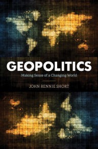 Title: Geopolitics: Making Sense of a Changing World, Author: John Rennie Short