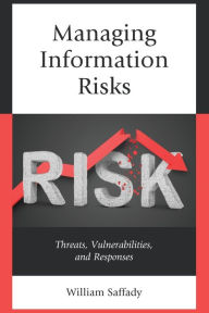 Title: Managing Information Risks: Threats, Vulnerabilities, and Responses, Author: William Saffady