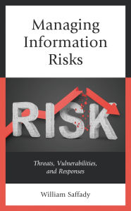 Title: Managing Information Risks: Threats, Vulnerabilities, and Responses, Author: William Saffady