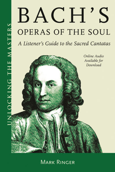 Bach's Operas of the Soul: A Listener's Guide to the Sacred Cantatas