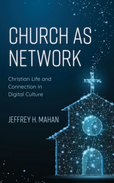 Church as Network: Christian Life and Connection Digital Culture