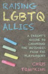 Alternative view 1 of Raising LGBTQ Allies: A Parent's Guide to Changing the Messages from the Playground