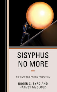 Title: Sisyphus No More: The Case for Prison Education, Author: Roger C. Byrd