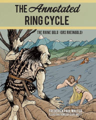 Title: The Annotated Ring Cycle: The Rhine Gold (Das Rheingold), Author: Frederick Paul Walter