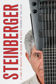 Title: Steinberger: A Story of Creativity and Design, Author: Jim Reilly