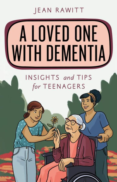 A Loved One with Dementia: Insights and Tips for Teenagers