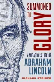 Downloading books to kindle for ipad Summoned to Glory: The Audacious Life of Abraham Lincoln by Richard Striner English version 9781538137161 PDB iBook