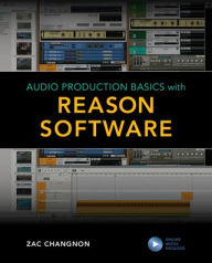 Title: Audio Production Basics with Reason Software, Author: Zac Changnon