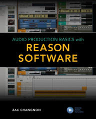 Title: Audio Production Basics with Reason Software, Author: Zac Changnon