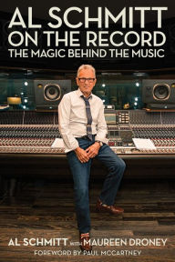 Title: Al Schmitt on the Record: The Magic Behind the Music, Author: Al Schmitt