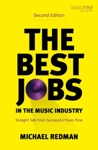 Title: The Best Jobs in the Music Industry: Straight Talk from Successful Music Pros, Author: Michael Redman