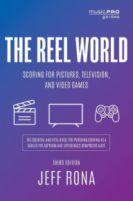 Title: The Reel World: Scoring for Pictures, Television, and Video Games, Author: Jeff Rona