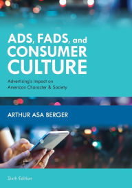 Title: Ads, Fads, and Consumer Culture: Advertising's Impact on American Character and Society, Author: Arthur Asa Berger