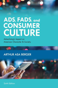 Title: Ads, Fads, and Consumer Culture: Advertising's Impact on American Character and Society, Author: Arthur Asa Berger