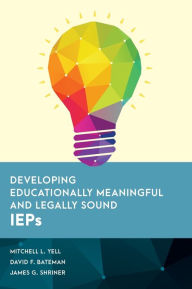Title: Developing Educationally Meaningful and Legally Sound IEPs, Author: Mitchell L. Yell Fred and Francis Lester P