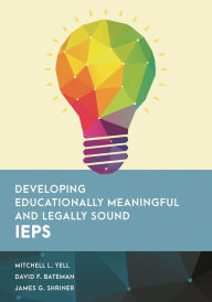 Title: Developing Educationally Meaningful and Legally Sound IEPs, Author: Mitchell L. Yell