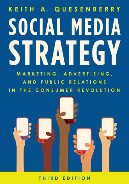 Social Media Strategy: Marketing, Advertising, and Public Relations in the Consumer Revolution