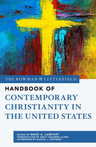 Title: The Rowman & Littlefield Handbook of Contemporary Christianity in the United States, Author: Mark A. Lamport