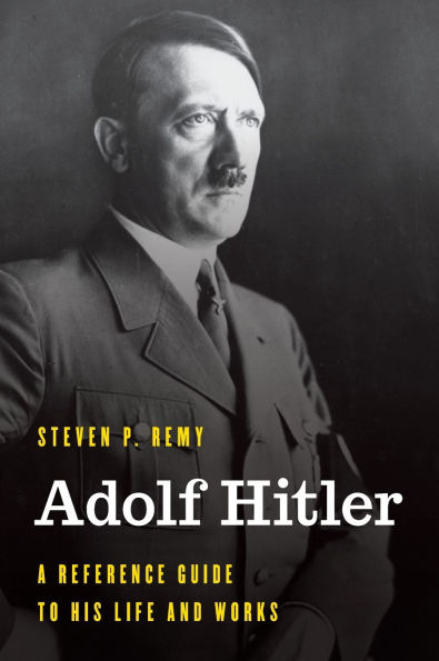 Adolf Hitler: A Reference Guide to His Life and Works