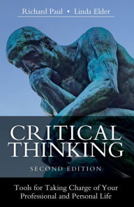 Title: Critical Thinking: Tools for Taking Charge of Your Professional and Personal Life, Author: Richard Paul