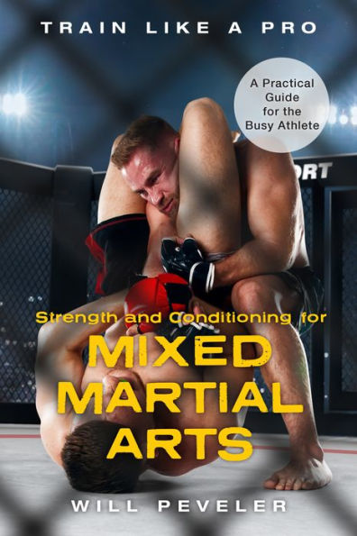 Strength and Conditioning for Mixed Martial Arts: A Practical Guide the Busy Athlete