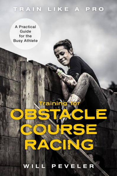 Training for Obstacle Course Racing: A Practical Guide the Busy Athlete