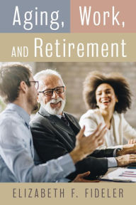 Title: Aging, Work, and Retirement, Author: Elizabeth Fideler