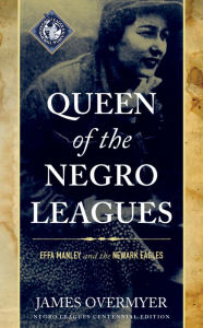 Title: Queen of the Negro Leagues: Effa Manley and the Newark Eagles, Author: James Overmyer