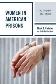 Title: Women in American Prisons: Sex, Social Life, and Families, Author: Mark S. Fleisher