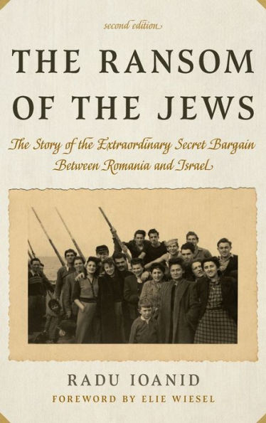 The Ransom of the Jews: The Story of the Extraordinary Secret Bargain Between Romania and Israel