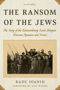 Title: The Ransom of the Jews: The Story of the Extraordinary Secret Bargain Between Romania and Israel, Author: Radu Ioanid