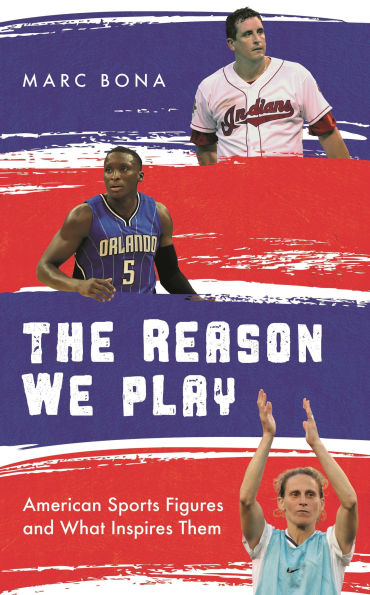 The Reason We Play: American Sports Figures and What Inspires Them