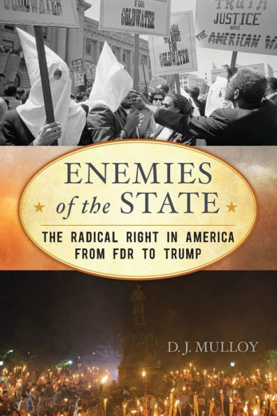 Enemies of The State: Radical Right America from FDR to Trump