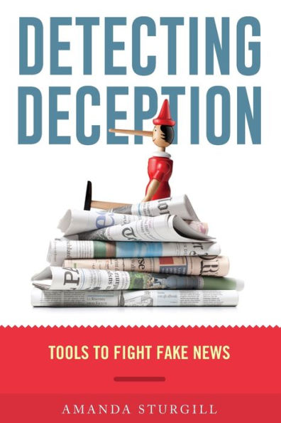 Detecting Deception: Tools to Fight Fake News