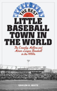 The Best Little Baseball Town in the World: The Crowley Millers and Minor League Baseball in the 1950s
