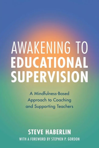 Awakening to Educational Supervision: A Mindfulness-Based Approach Coaching and Supporting Teachers