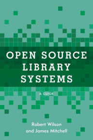 Title: Open Source Library Systems: A Guide, Author: Robert Wilson