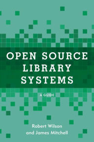 Title: Open Source Library Systems: A Guide, Author: Robert Wilson