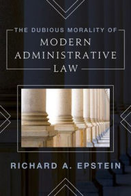 Books pdf format download The Dubious Morality of Modern Administrative Law