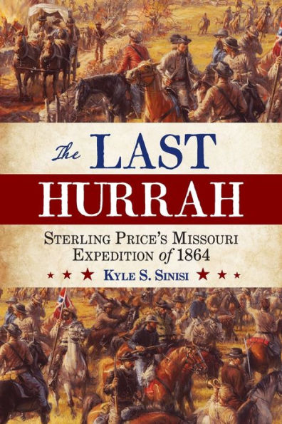 The Last Hurrah: Sterling Price's Missouri Expedition of 1864