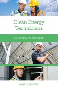 Title: Clean Energy Technicians: A Practical Career Guide, Author: Marcia Santore