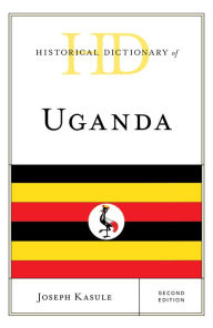 Title: Historical Dictionary of Uganda, Author: Joseph Kasule