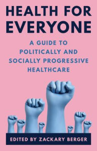 Ipod download books Health for Everyone: A Guide to Politically and Socially Progressive Healthcare CHM iBook 9781538141854 (English literature) by Zackary Berger M.D., Ph.D.